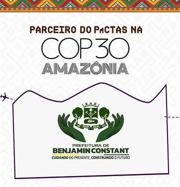 Novo parceiro do PaCTAS na COP30: Prefeitura de Beijamin Constant